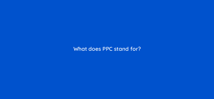 what does ppc stand for 115664