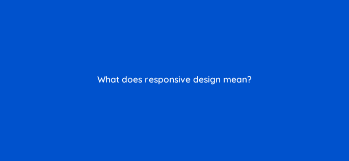 what does responsive design mean 7021