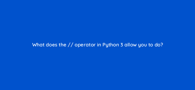 what does the operator in python 3 allow you to do 83743