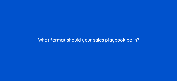 what format should your sales playbook be in 18818