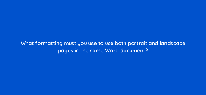 what formatting must you use to use both portrait and landscape pages in the same word document 49140