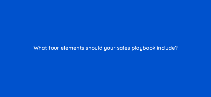 what four elements should your sales playbook include 78148