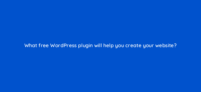 what free wordpress plugin will help you create your website 116438