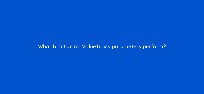 what function do valuetrack parameters perform 10196