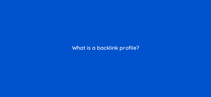 what is a backlink profile 44847