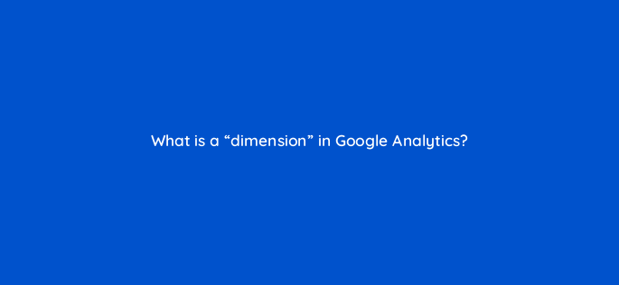 what is a dimension in google analytics 1641