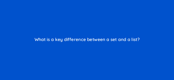 what is a key difference between a set and a list 48949
