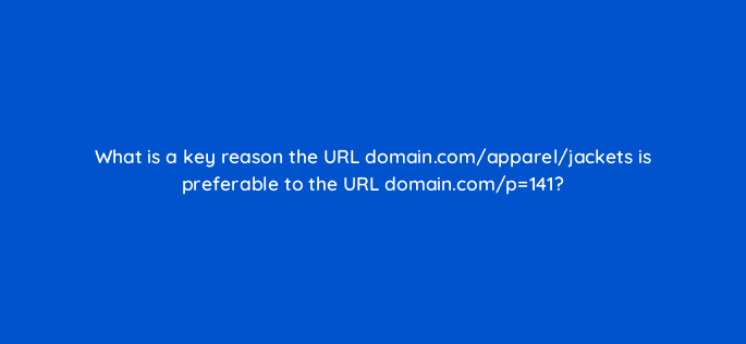what is a key reason the url domain com apparel jackets is preferable to the url domain com p141 48702