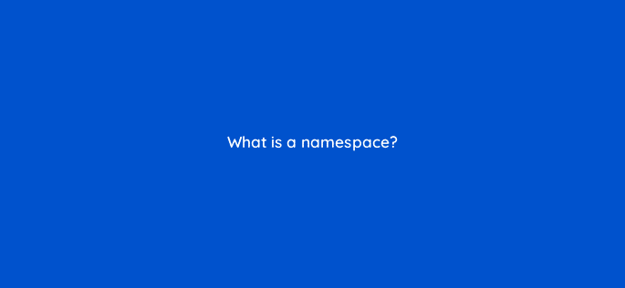 what is a namespace 76464