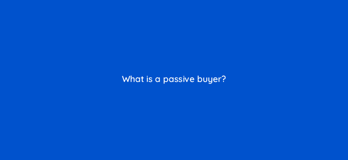 what is a passive buyer 5054