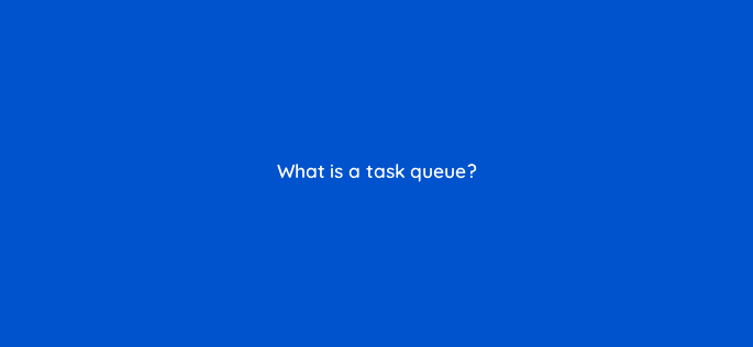 what is a task queue 4818