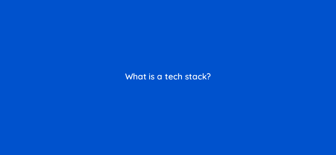 what is a tech stack 34156
