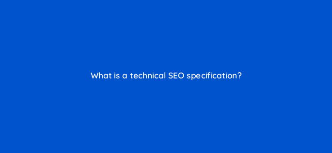 what is a technical seo specification 113647