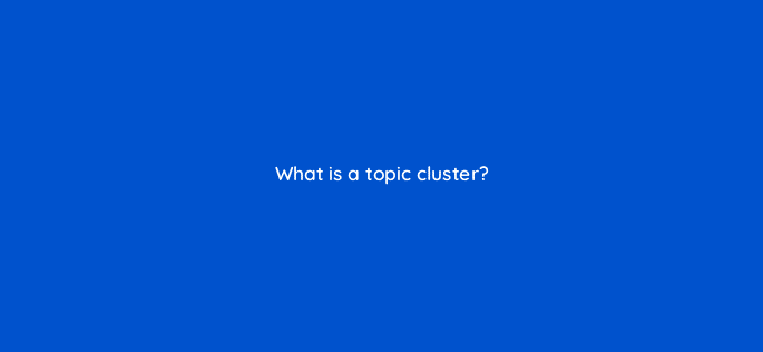 what is a topic cluster 33654