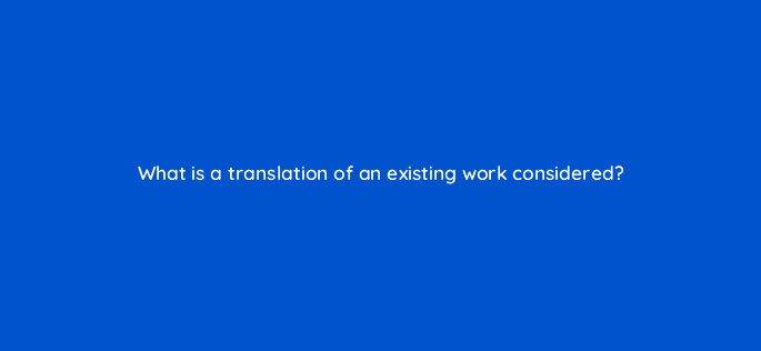 what is a translation of an existing work considered 8650