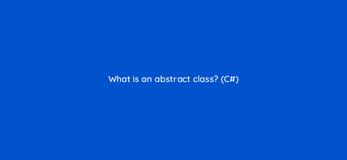what is an abstract class c 98113