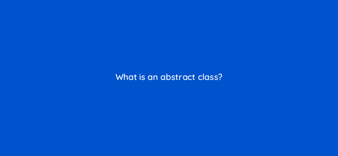 what is an abstract class 48810
