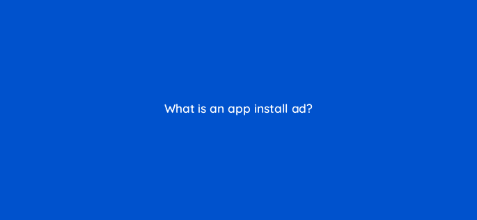 what is an app install ad 82126