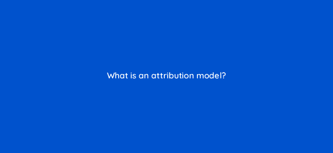 what is an attribution model 33936
