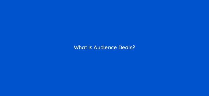 what is audience deals 126793 1