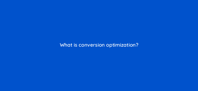 what is conversion optimization 4686