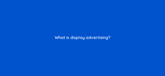 what is display advertising 110639
