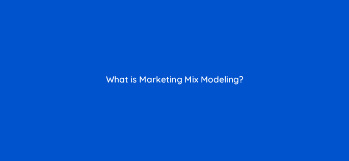 what is marketing mix modeling 82134