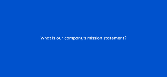 what is our companys mission statement 10615