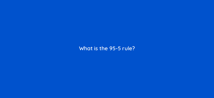 what is the 95 5 rule 123694