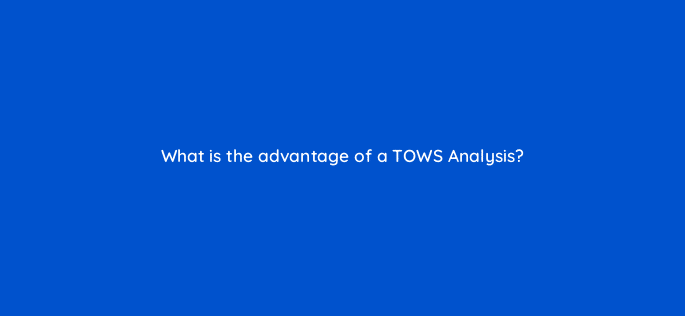 what is the advantage of a tows analysis 110112