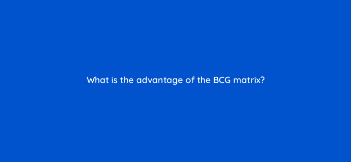 what is the advantage of the bcg