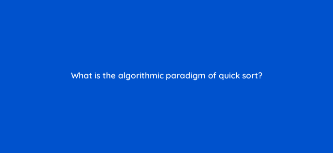 what is the algorithmic paradigm of quick sort 48889
