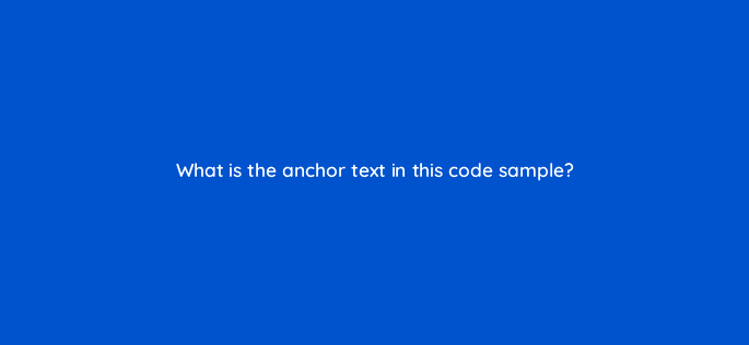 what is the anchor text in this code sample 48763