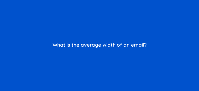 what is the average width of an email 4256