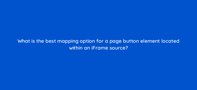 what is the best mapping option for a page button element located within an iframe source 94657