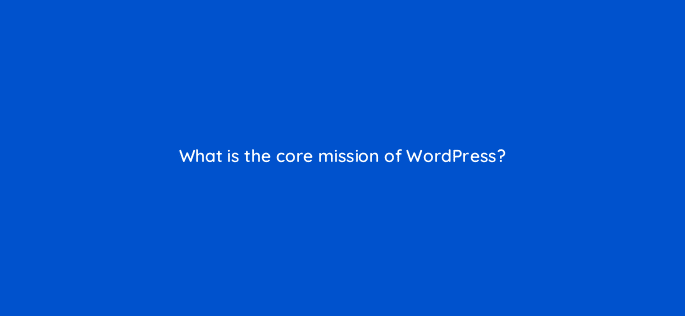 what is the core mission of wordpress 48655