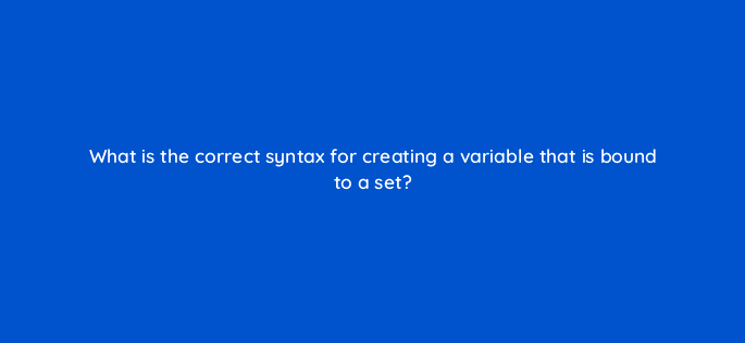 what is the correct syntax for creating a variable that is bound to a set 48906