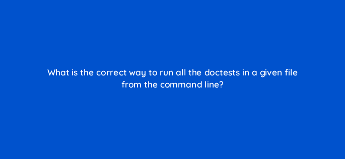 what is the correct way to run all the doctests in a given file from the command line 48942