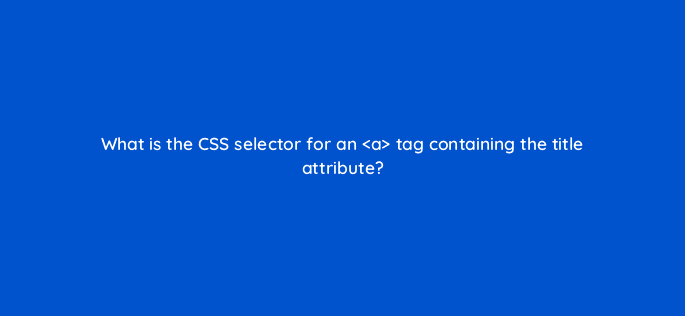 what is the css selector for an tag containing the title attribute 48503