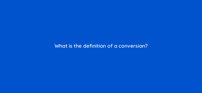 what is the definition of a conversion 4237