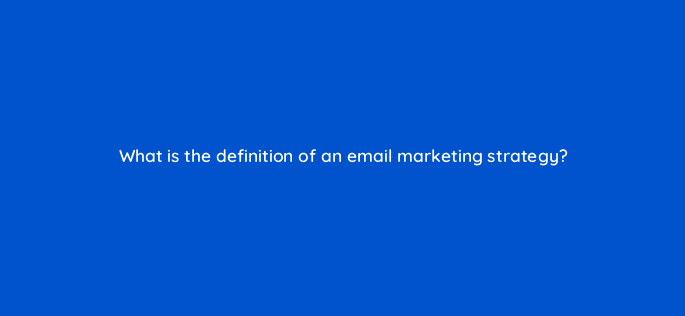 what is the definition of an email marketing strategy 4202