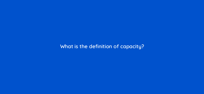 what is the definition of capacity 76649
