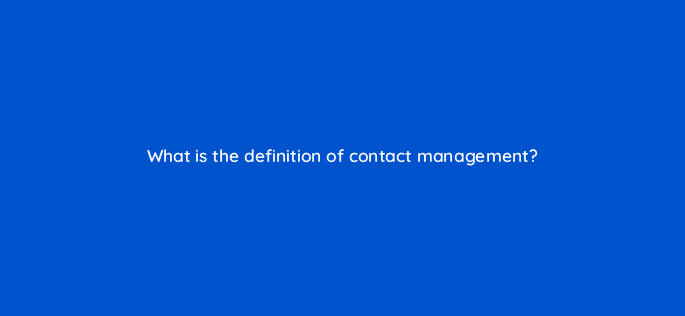 what is the definition of contact management 5555