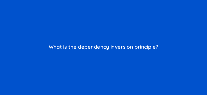what is the dependency inversion principle 76463