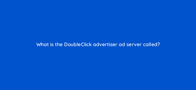 what is the doubleciick advertiser ad server called 10823