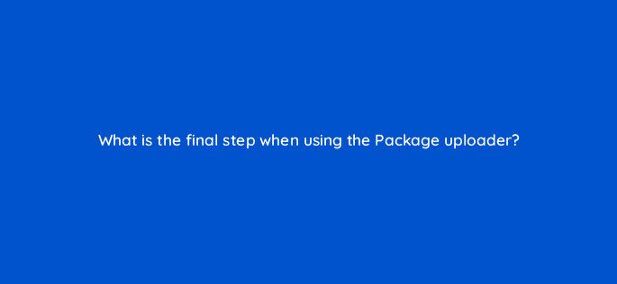 what is the final step when using the package uploader 8688