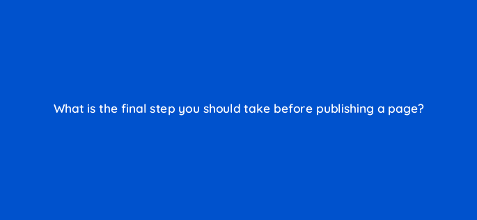 what is the final step you should take before publishing a page 24259