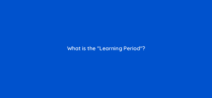 what is the learning period 123086