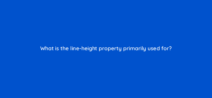 what is the line height property primarily used for 48419