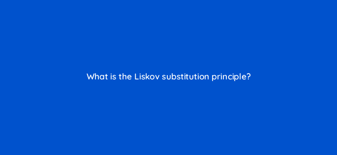 what is the liskov substitution principle 76486